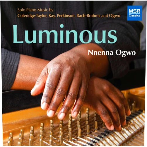 Nnenna Ogwo (piano) (Artist), Johannes Brahms-J.S. Bach (Composer), Nnenna Ogwo (Composer), Ulysses Kay (Composer), Samuel Coleridge-Taylor (Composer), Coleridge-Taylor Perkinson (Composer), None (Conductor) & 4 more Format: Audio CD Luminous: Solo Piano Music | Coleridge-Taylor Perkinson: Toccata; Ulysses Kay: 8 Inventions; Samuel Coleridge-Taylor: 24 Negro Melodies; Nnenna Ogwo: Benediction; J.S. Bach-Brahms: Chaconne