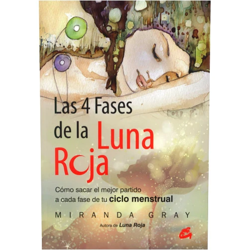 Miranda Gray,Nora Steinbrun Las 4 fases de la luna roja: Cómo sacar el mejor partido a cada fase de tu ciclo menstrual