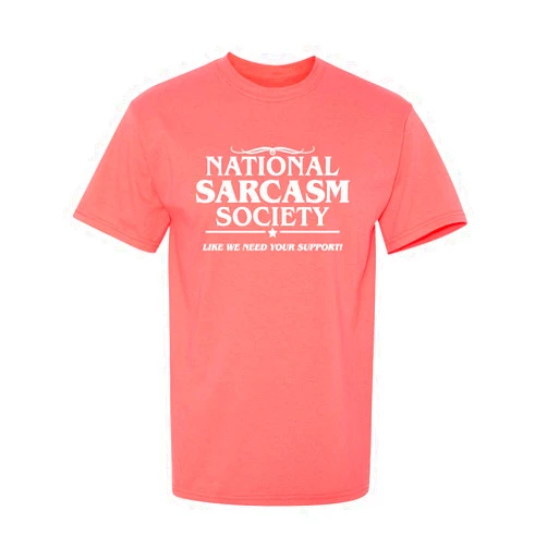 Feelin Good Tees National Sarcasm Society Like We Need Your Support Funny Quote T-Shirt | Witty Sarcastic Humor Graphic Tee for Men