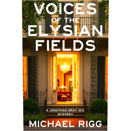 By Michael Rigg (Author) Format: Kindle Edition Voices of the Elysian Fields: A Jonathan Gray, M.D. Mystery