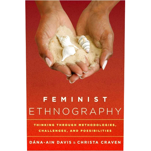By Dána-Ain Davis (Author), Christa Craven The College of Wooster (Author) Feminist Ethnography: Thinking through Methodologies, Challenges, and Possibilities