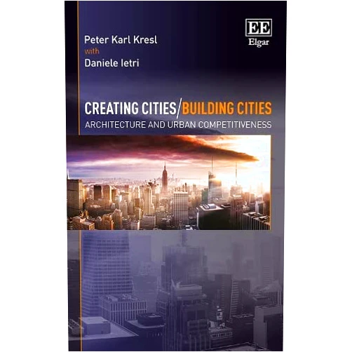 By Peter Karl Kresl (Author), Daniele Ietri Creating Cities/Building Cities: Architecture and Urban Competitiveness
