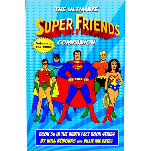 Will Rodgers,Billie Rae Bates,Shannon Farnon The Ultimate Super Friends Companion: Volume 2, The 1980s (Brbtv Fact Book)