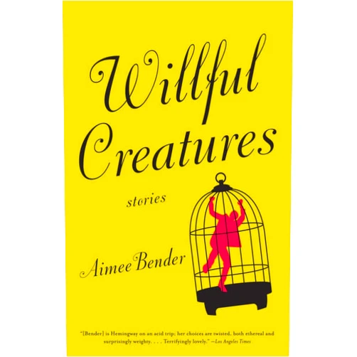 By Aimee Bender (Author) Willful Creatures