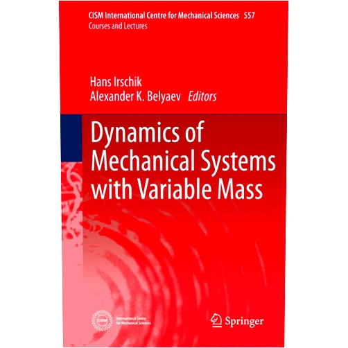 Hans Irschik,Alexander K. Belyaev Dynamics of Mechanical Systems with Variable Mass (CISM International Centre for Mechanical Sciences, 557)
