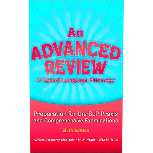 By Celeste Roseberry-McKibbin • M. N. Hegde • Glen M. Tellis (Author) An Advanced Review of Speech–Language Pathology: Preparation for the SLP Praxis and Comprehensive Examinations, Sixth Edition