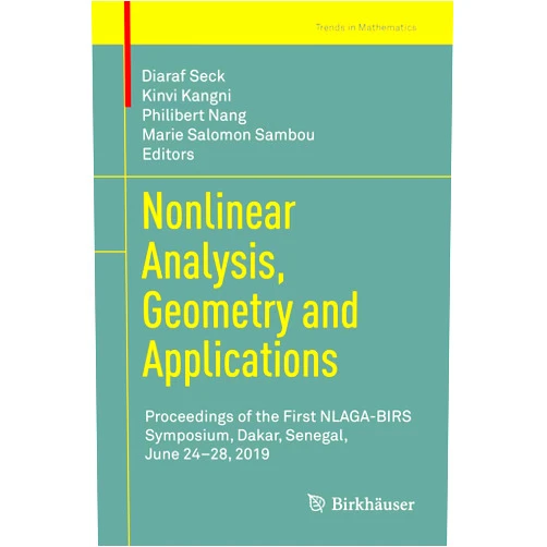 By Diaraf Seck (Editor), Kinvi Kangni (Editor), Philibert Nang (Editor), Marie Salomon Sambou (Editor) & 1 more Format: Kindle Edition Nonlinear Analysis, Geometry and Applications: Proceedings of the First NLAGA-BIRS Symposium, Dakar, Senegal, June 24–28, 2019 (Trends in Mathematics)