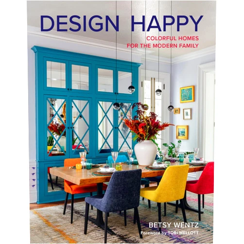 Betsy Wentz Design Happy: Colorful Homes for the Modern Family