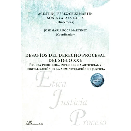 Spanish Edition by Agustín J. Pérez-Cruz Martín (Editor), Sonia Calaza López (Editor), José María Roca Martínez (Collaborator) & 1 more Desafíos del derecho procesal del siglo XXI: Prueba prohibida, inteligencia artificial y digitalización de la administración de justicia