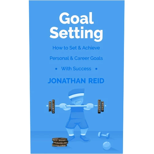 By Jonathan Reid (Author) Goal Setting: How To Set & Achieve Personal & Career Goals With Success