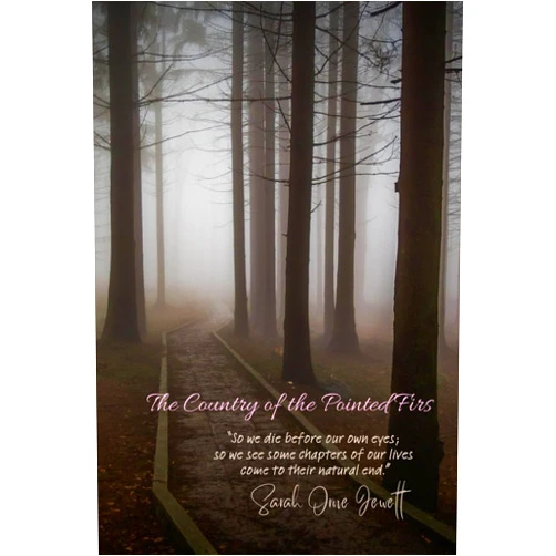 Sarah Orne Jewett The Country of the Pointed Firs: “So we die before our own eyes; so we see some chapters of our lives come to their natural end.”