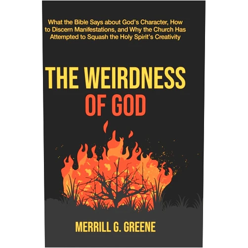 By Merrill Greene (Author) The Weirdness of God: What the Bible Says About God's Character, How to Discern Manifestations, and Why the Church Has Attempted to Squash the Holy Spirit's Creativity