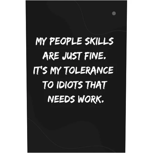 Peakan Designs My People Skills Are Just Fine. It's My Tolerance to Idiots that needs Work: Sarcastic Notebook Gift Office Friend Funny Sarcasm, Notebook With Sayings, 100 Pages, Size: 6