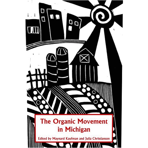 Multiple Authors,Maynard Kaufman,Julia Christianson The Organic Movement in Michigan