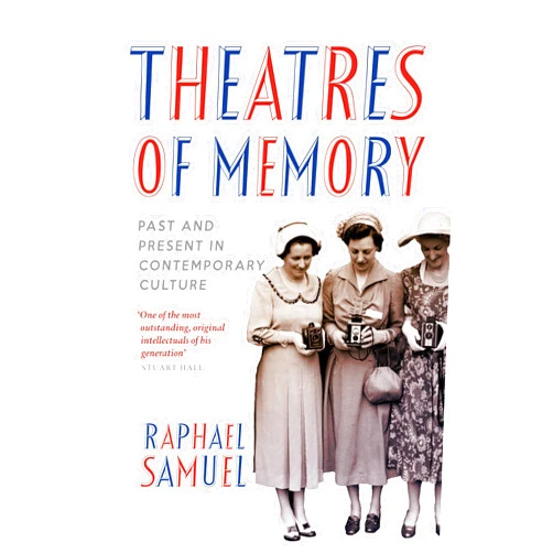 By Raphael Samuel (Author) Theatres of Memory: Past and Present in Contemporary Culture