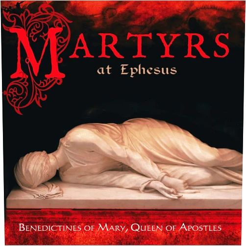 Benedictines of Mary, Queen of Apostles Format: Audio CD Martyrs at Ephesus