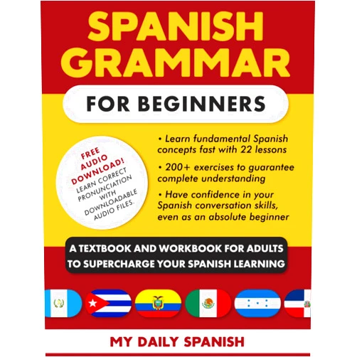 By My Daily Spanish (Author) Spanish Grammar for Beginners: A Textbook and Workbook for Adults to Supercharge Your Spanish Learning