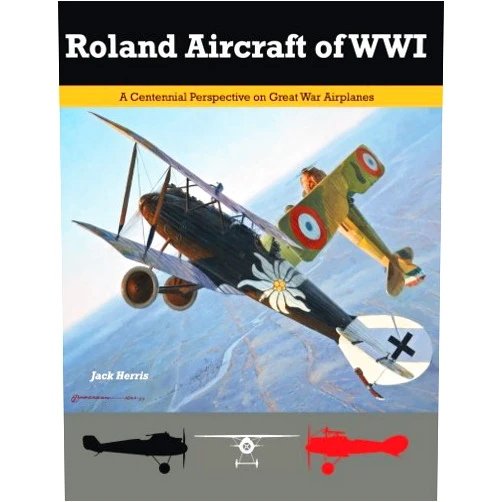 Jack Herris,Bob Pearson,Aaron Weaver,Steve Anderson Roland Aircraft of WWI: A Centennial Perspective on Great War Airplanes (Great War Aviation Centennial Series)