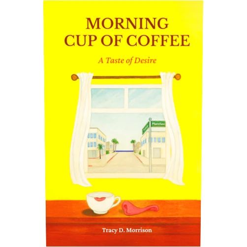 By Tracy D. Morrison (Author) Morning Cup of Coffee: A Taste of Desire