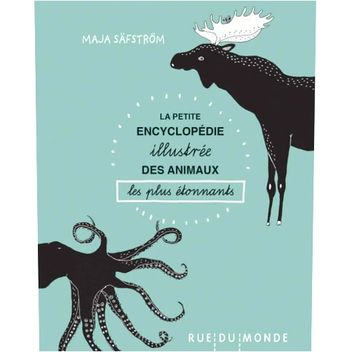 Maja SÄFSTRÖM,Laurana SERRES-GIARDI PETITE ENCYCLOPEDIE ILLUSTREE DES ANIMAUX LES PLUS ETONNANTS