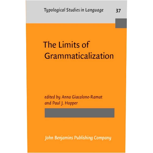 Anna Giacalone Ramat,Paul J. Hopper The Limits of Grammaticalization (Typological Studies in Language)