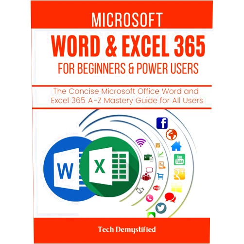 By Tech Demystified (Author) MICROSOFT WORD & EXCEL 365 FOR BEGINNERS & POWER USERS: The Concise Microsoft Office Word and Excel 365 A-Z Mastery Guide for All Users