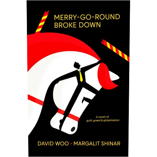 By David Woo (Author), Margalit Shinar (Author) Merry-Go-Round Broke Down: A Novel of Guilt, Greed & Globalization