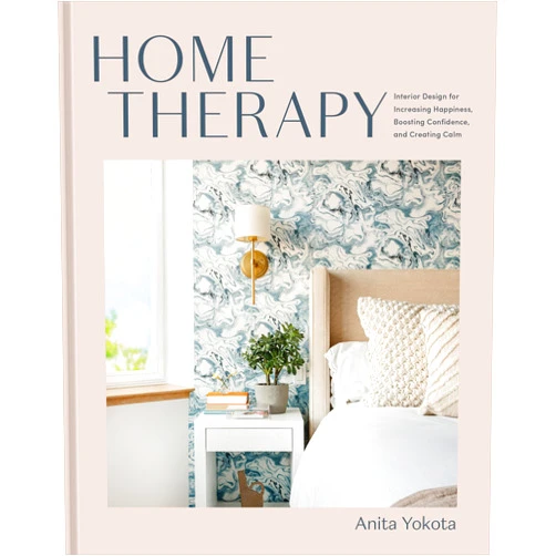 Anita Yokota Home Therapy: Interior Design for Increasing Happiness, Boosting Confidence, and Creating Calm: An Interior Design Book