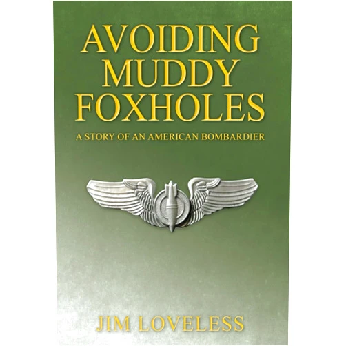 By Jim Loveless (Author) Avoiding Muddy Foxholes: A Story of an American Bombardier