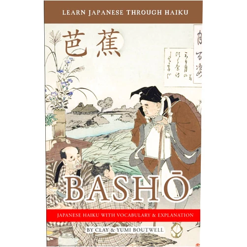 Clay Boutwell,Yumi Boutwell Learn Japanese through Haiku - Basho: Enjoy Japanese culture while building your vocabulary and grammar