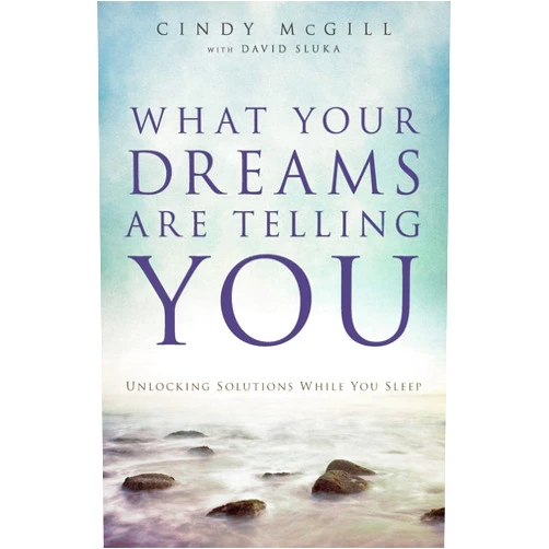Cindy McGill,David Sluka What Your Dreams Are Telling You: Unlocking Solutions While You Sleep