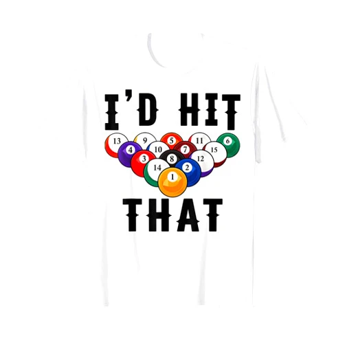 Funny Billiards Player Gift Hit That Clothing Co Billiards Funny I'd Hit That Pool Balls Player Gift T-Shirt