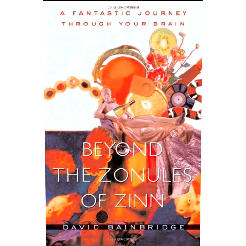 David Bainbridge Beyond the Zonules of Zinn: A Fantastic Journey Through Your Brain