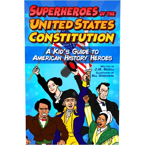 J.M. Bedell,Bill Greenhead Superheroes of the United States Constitution: A Kid's Guide to American History Heroes