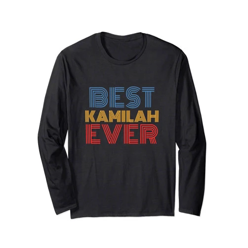 Kamilah Personalized Name Tees Best Kamilah Ever funny personalized name Long Sleeve T-Shirt