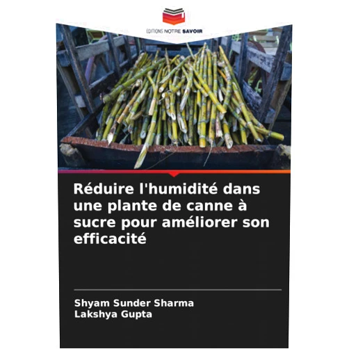 French Edition by Shyam Sunder Sharma (Author), Lakshya Gupta (Author) Réduire l'humidité dans une plante de canne à sucre pour améliorer son efficacité (French Edition)