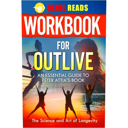 Genie Reads Workbook for Outlive: An Essential Guide to Peter Attia's Book: The Science and Art of Longevity