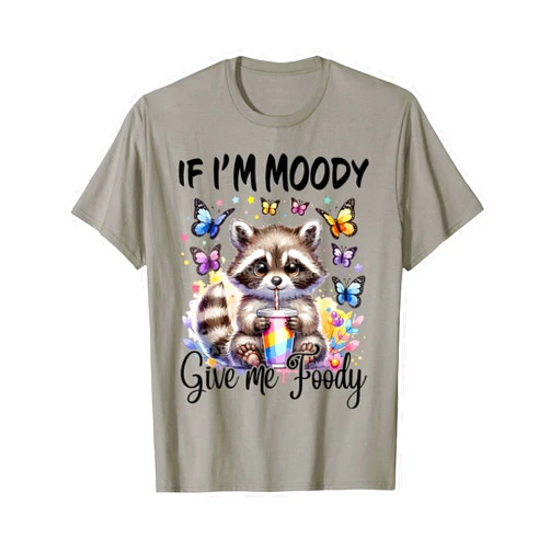If-Moody-Give-Foody If I'm Moody Give Me Foody T-Shirt