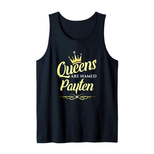 Payten Name Custom Tee - Queens are Named Payten Queens Are Named Payten Tank Top