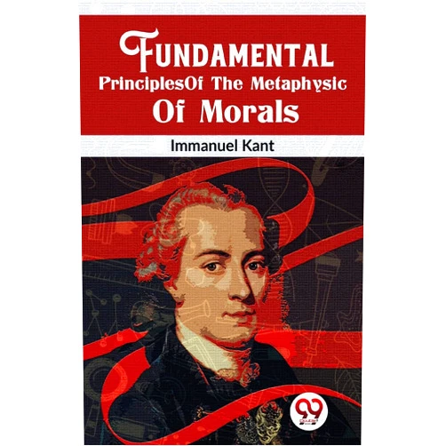 By Immanuel Kant (Author) Fundamental Principles Of The Metaphysic Of Morals [Paperback] Immanuel Kant [Paperback] Immanuel Kant