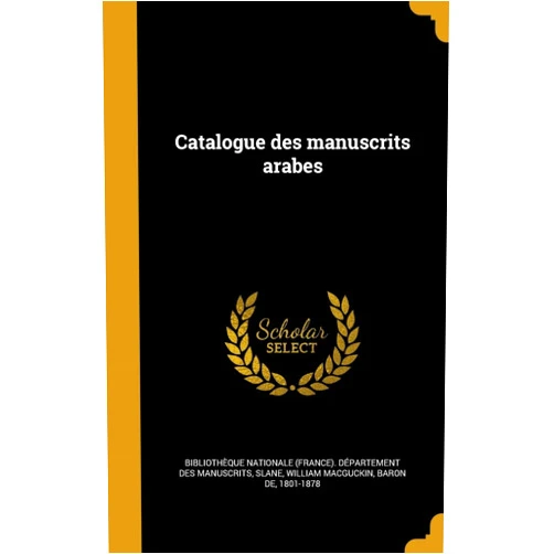 Bibliothèque nationale (France). Dépar,William MacGuckin baron de 1801 Slane Catalogue des manuscrits arabes (French Edition)