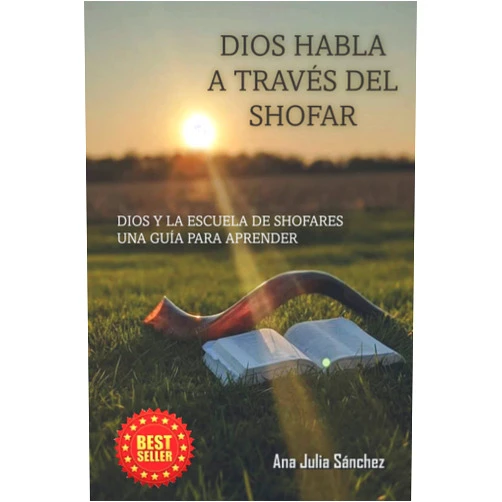 ANA J. SANCHEZ DIOS HABLA A TRAVÉS DEL SHOFAR: ESCUELA DE SHOFARES UNA GUÍA PARA APRENDER (Spanish Edition)