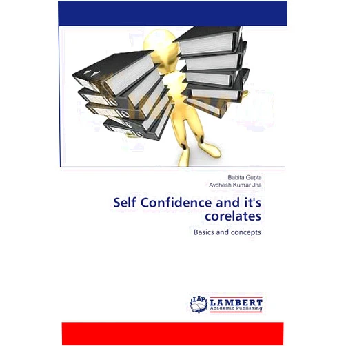 Babita Gupta,Avdhesh Kumar Jha Self Confidence and it's corelates: Basics and concepts