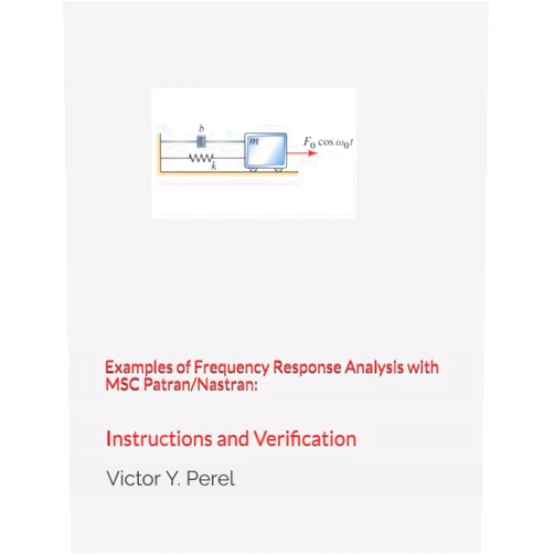 By V. Perel (Author) Examples of Frequency Response Analysis with MSC Patran/Nastran: Instructions and Verification