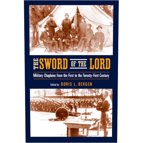 By Doris L. Bergen (Editor) Sword of the Lord: Military Chaplains from the First to the Twenty-First Century (Critical Problems in History)