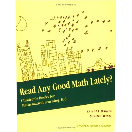 David Whitin,Sandra Wilde,Ken Goodman Read Any Good Math Lately?: Children's Books for Mathematical Learning, K-6