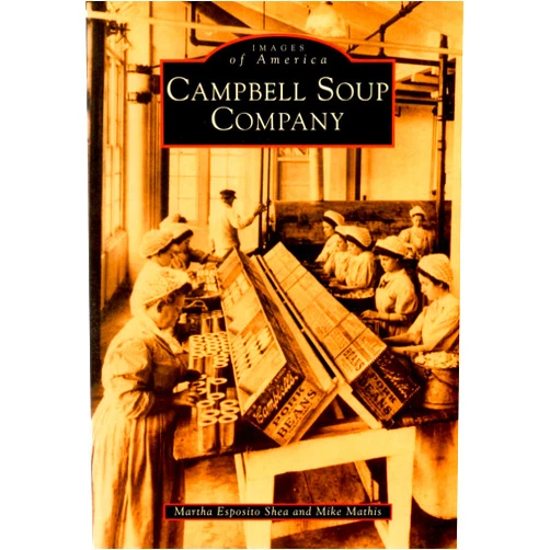 By Martha Esposito Shea (Author), Mike Mathis (Author) Campbell Soup Company (Images of America)