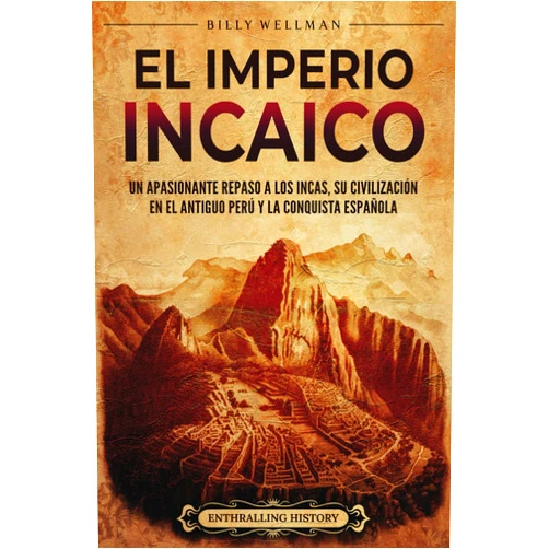 Spanish Edition by Billy Wellman (Author) El Imperio incaico: Un apasionante repaso a los incas, su civilización en el antiguo Perú y la conquista española (Mesoamérica) (Spanish Edition)