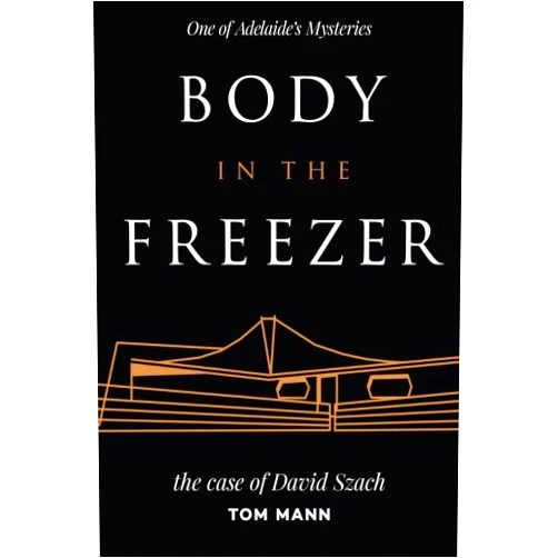 By Tom Mann (Author) Body in the Freezer: the case of David Szach