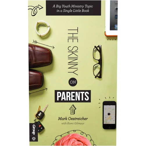 Mark Oestreicher,Kami Gilmour,Group Publishing The Skinny on Parents: A Big Youth Ministry Topic in a Single Little Book
